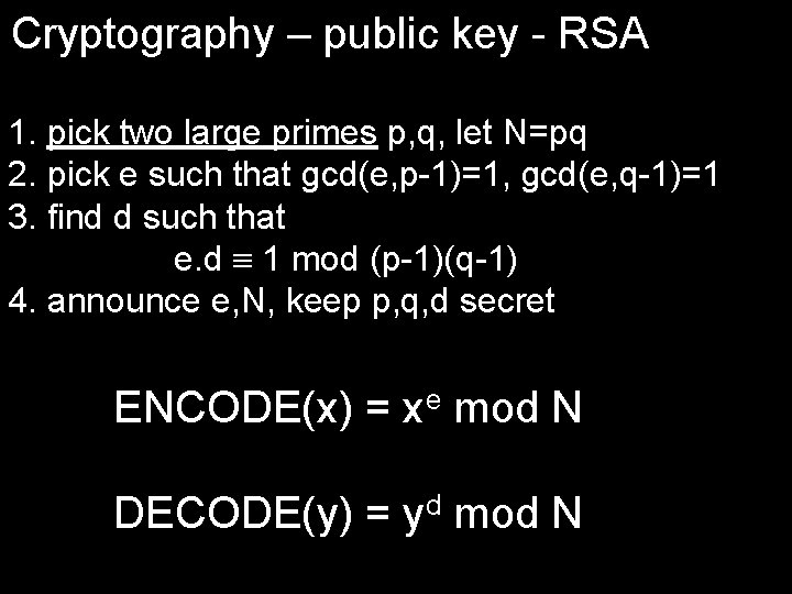 Cryptography – public key - RSA 1. pick two large primes p, q, let