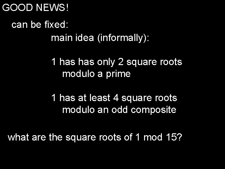 GOOD NEWS! can be fixed: main idea (informally): 1 has only 2 square roots