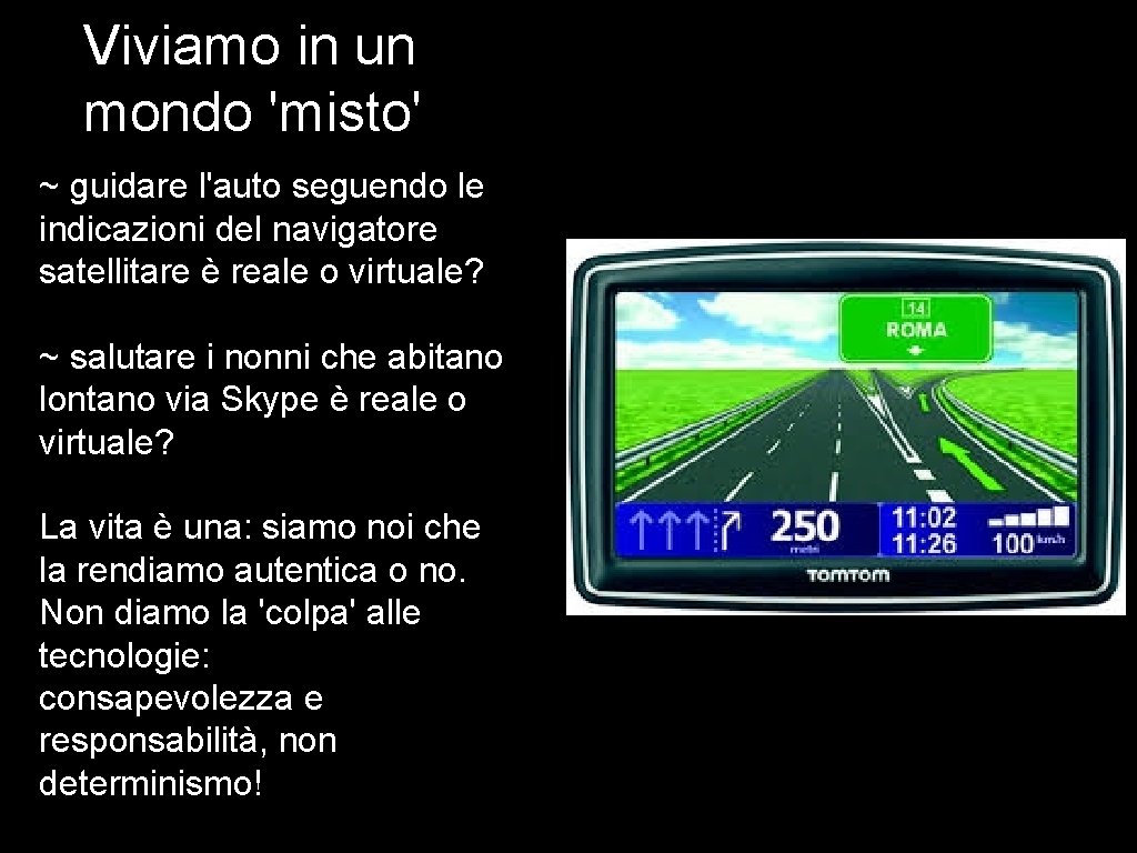 Viviamo in un mondo 'misto' ~ guidare l'auto seguendo le indicazioni del navigatore satellitare Viviamo in un mondo 'misto' ~ guidare l'auto seguendo le indicazioni del navigatore satellitare