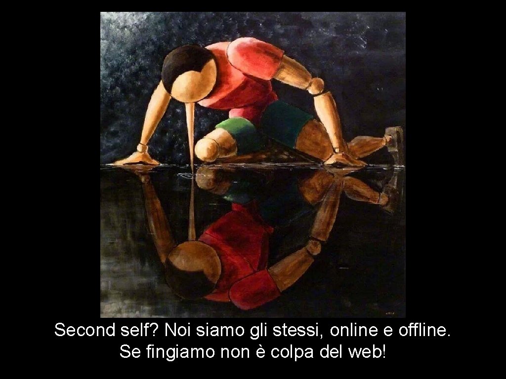 Second self? Noi siamo gli stessi, online e offline. Se fingiamo non è colpa Second self? Noi siamo gli stessi, online e offline. Se fingiamo non è colpa