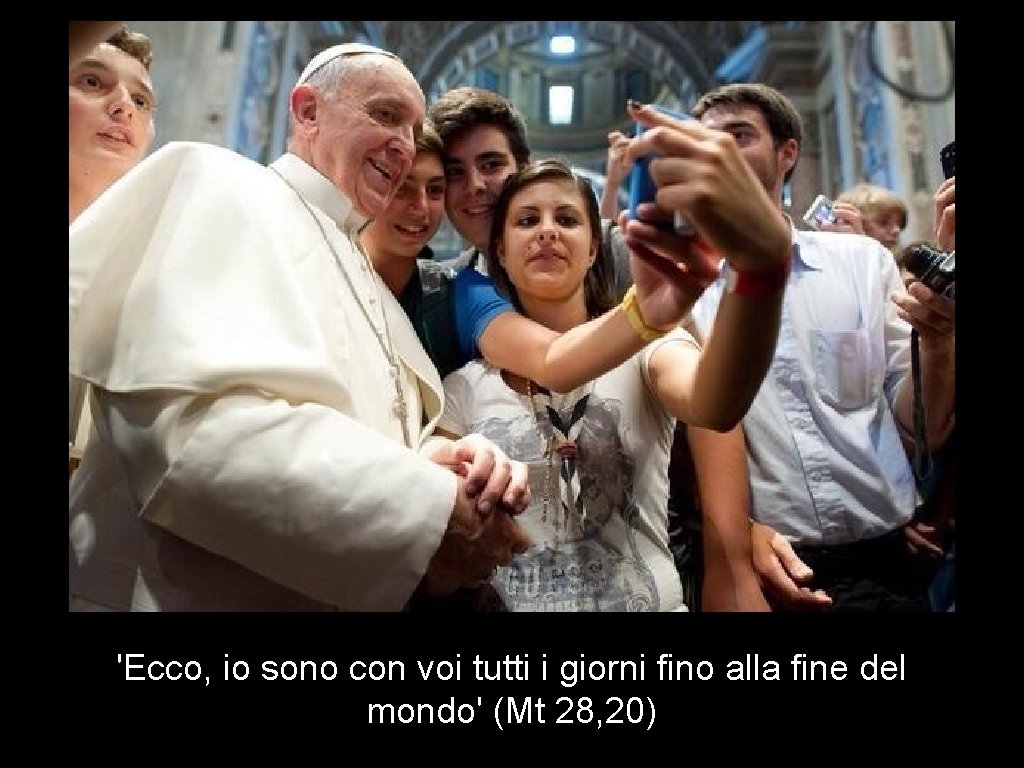 'Ecco, io sono con voi tutti i giorni fino alla fine del mondo' (Mt 'Ecco, io sono con voi tutti i giorni fino alla fine del mondo' (Mt
