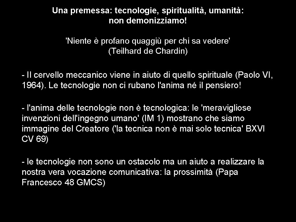 Una premessa: tecnologie, spiritualità, umanità: non demonizziamo! 'Niente è profano quaggiù per chi sa Una premessa: tecnologie, spiritualità, umanità: non demonizziamo! 'Niente è profano quaggiù per chi sa