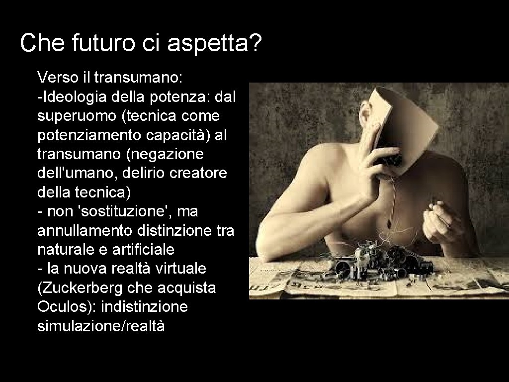 Che futuro ci aspetta? Verso il transumano: -Ideologia della potenza: dal superuomo (tecnica come Che futuro ci aspetta? Verso il transumano: -Ideologia della potenza: dal superuomo (tecnica come