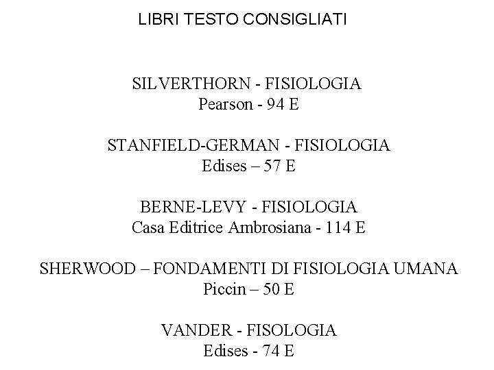 LIBRI TESTO CONSIGLIATI SILVERTHORN - FISIOLOGIA Pearson - 94 E STANFIELD-GERMAN - FISIOLOGIA Edises