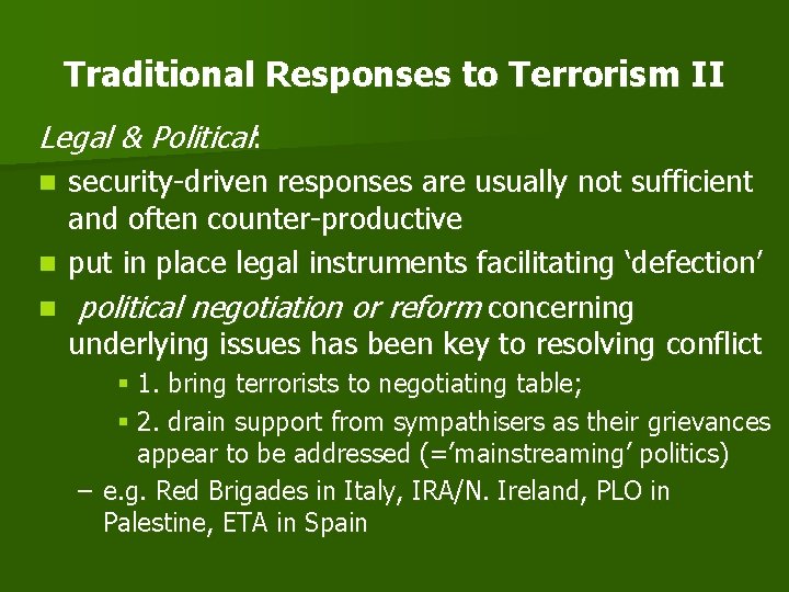 Traditional Responses to Terrorism II Legal & Political: security-driven responses are usually not sufficient