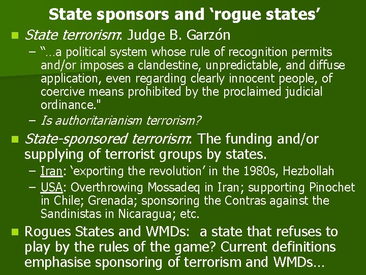 State sponsors and ‘rogue states’ n State terrorism: Judge B. Garzón – “…a political