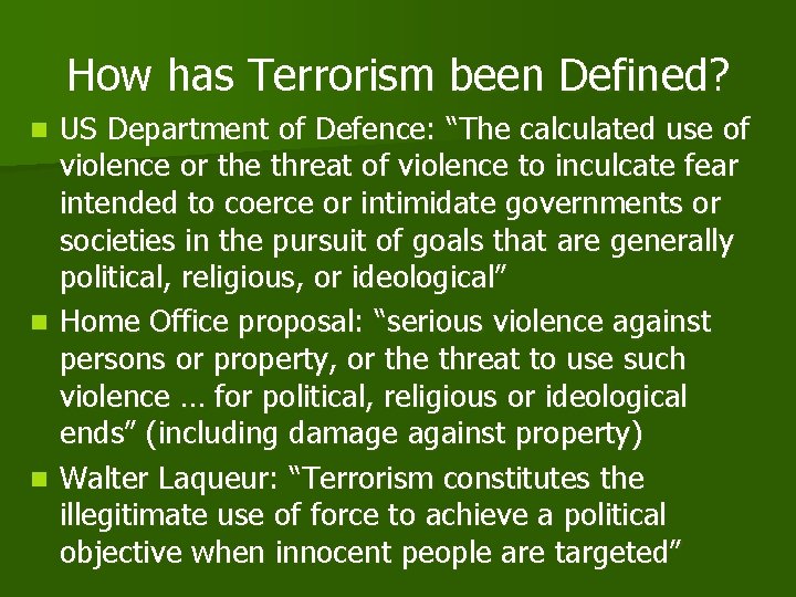 How has Terrorism been Defined? US Department of Defence: “The calculated use of violence