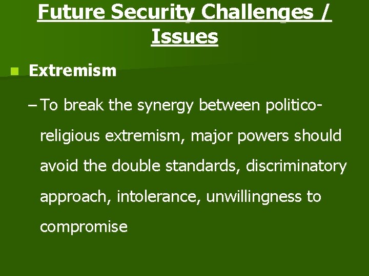 Future Security Challenges / Issues n Extremism – To break the synergy between politicoreligious