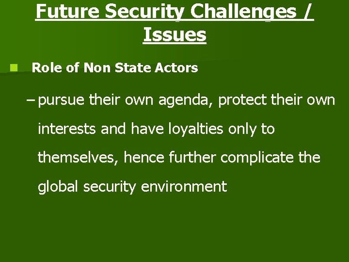 Future Security Challenges / Issues n Role of Non State Actors – pursue their