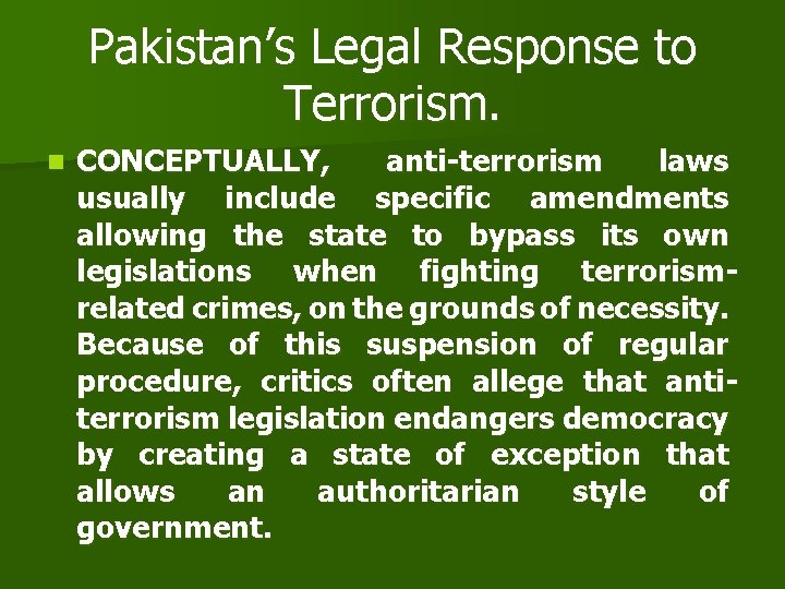 Pakistan’s Legal Response to Terrorism. n CONCEPTUALLY, anti-terrorism laws usually include specific amendments allowing Pakistan’s Legal Response to Terrorism. n CONCEPTUALLY, anti-terrorism laws usually include specific amendments allowing