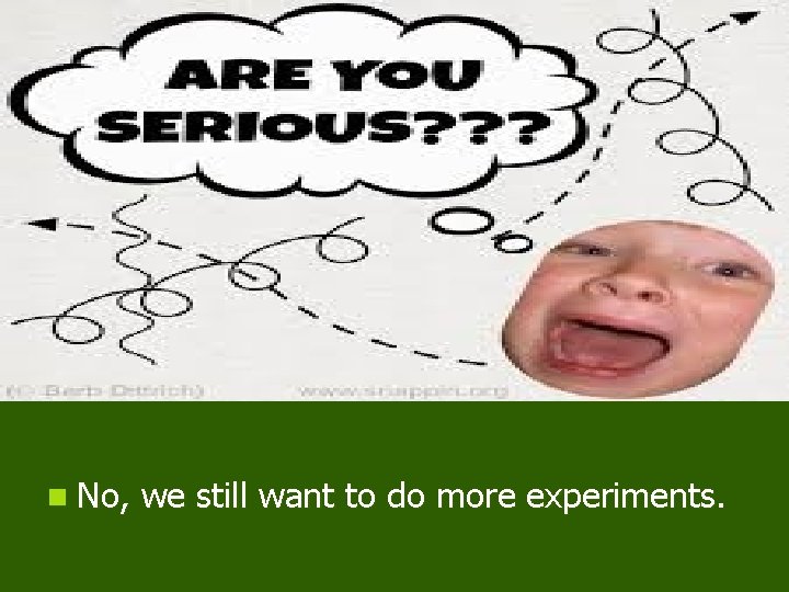 n No, we still want to do more experiments. 