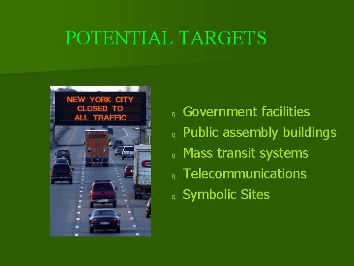 POTENTIAL TARGETS q q q Government facilities Public assembly buildings Mass transit systems Telecommunications