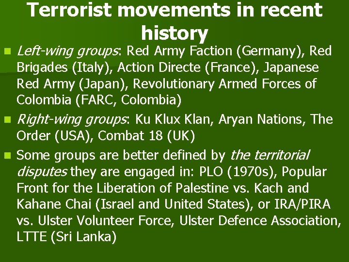 Terrorist movements in recent history n Left-wing groups: Red Army Faction (Germany), Red Brigades