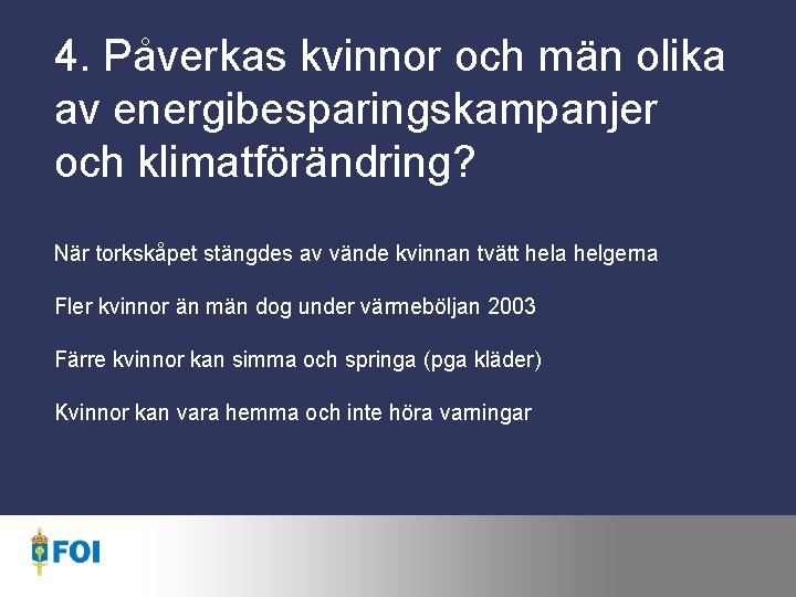 4. Påverkas kvinnor och män olika av energibesparingskampanjer och klimatförändring? När torkskåpet stängdes av