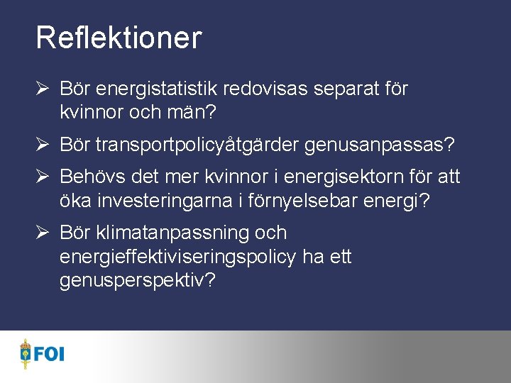 Reflektioner Ø Bör energistatistik redovisas separat för kvinnor och män? Ø Bör transportpolicyåtgärder genusanpassas?