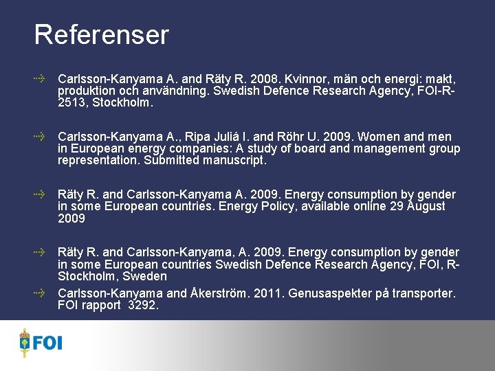 Referenser Carlsson-Kanyama A. and Räty R. 2008. Kvinnor, män och energi: makt, produktion och