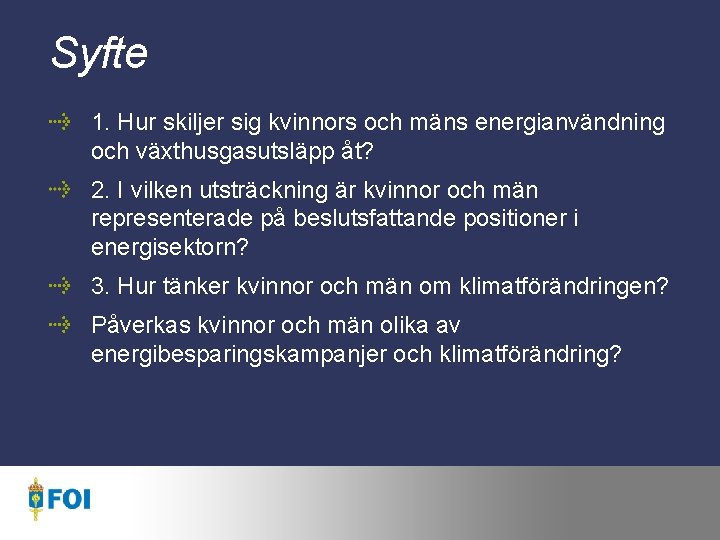 Syfte 1. Hur skiljer sig kvinnors och mäns energianvändning och växthusgasutsläpp åt? 2. I