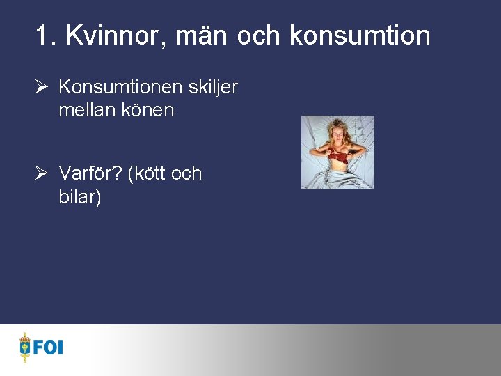 1. Kvinnor, män och konsumtion Ø Konsumtionen skiljer mellan könen Ø Varför? (kött och