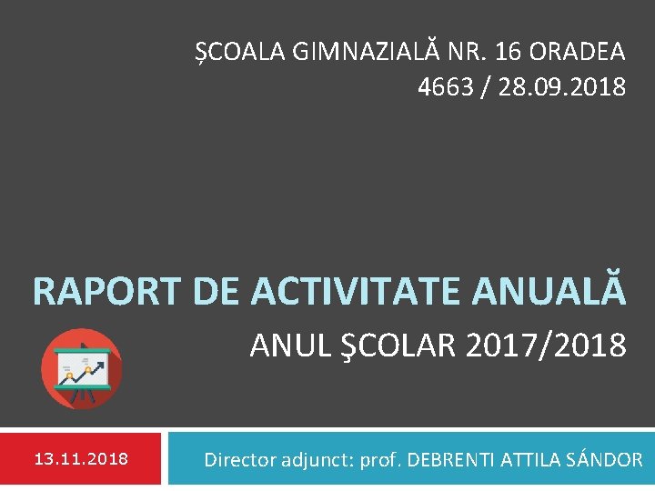 ȘCOALA GIMNAZIALĂ NR. 16 ORADEA 4663 / 28. 09. 2018 RAPORT DE ACTIVITATE ANUALĂ