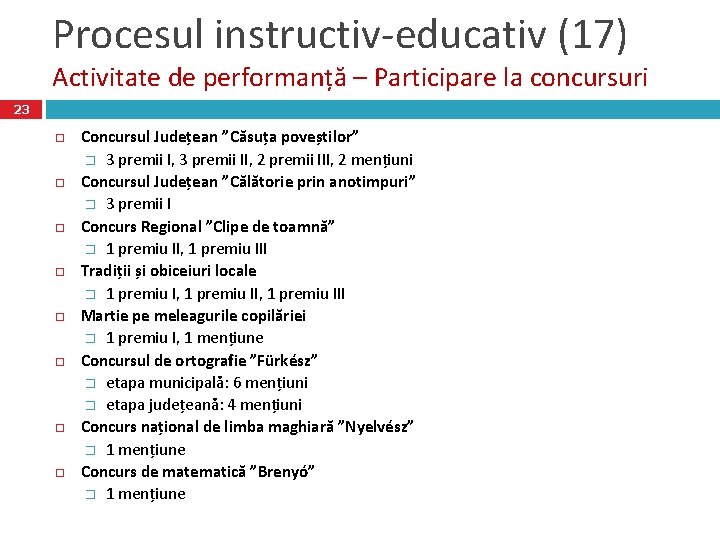 Procesul instructiv-educativ (17) Activitate de performanță – Participare la concursuri 23 Concursul Județean ”Căsuța