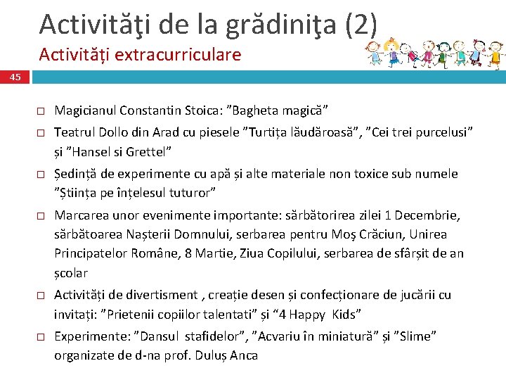 Activităţi de la grădiniţa (2) Activități extracurriculare 45 o Magicianul Constantin Stoica: ”Bagheta magică”