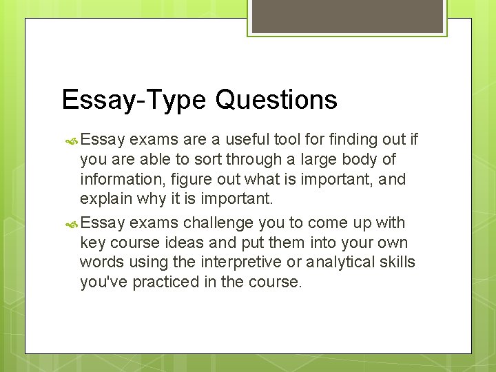 Essay-Type Questions Essay exams are a useful tool for finding out if you are