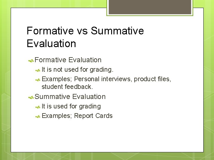 Formative vs Summative Evaluation Formative Evaluation It is not used for grading. Examples; Personal