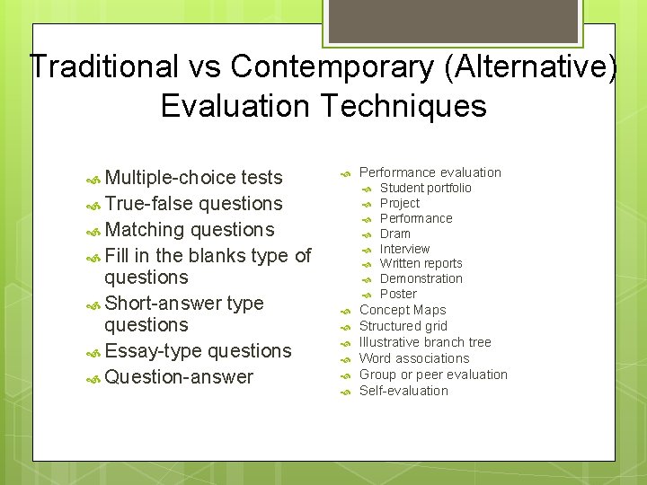 Traditional vs Contemporary (Alternative) Evaluation Techniques Multiple-choice tests Performance evaluation True-false questions Matching questions