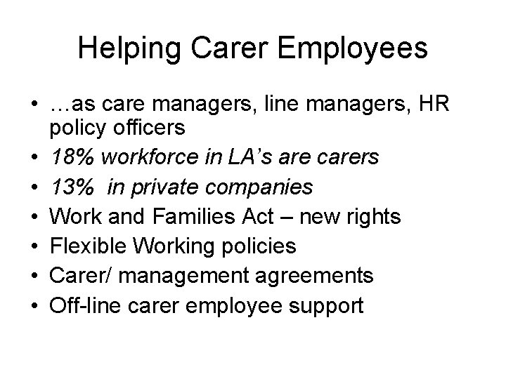 Helping Carer Employees • …as care managers, line managers, HR policy officers • 18%