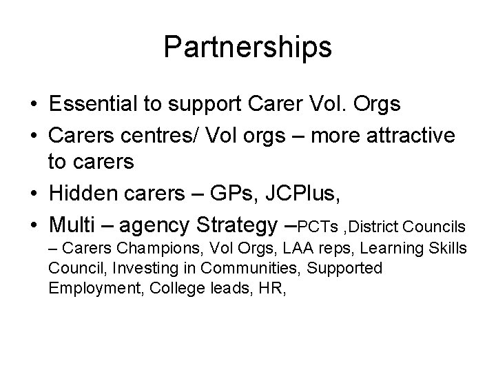 Partnerships • Essential to support Carer Vol. Orgs • Carers centres/ Vol orgs –