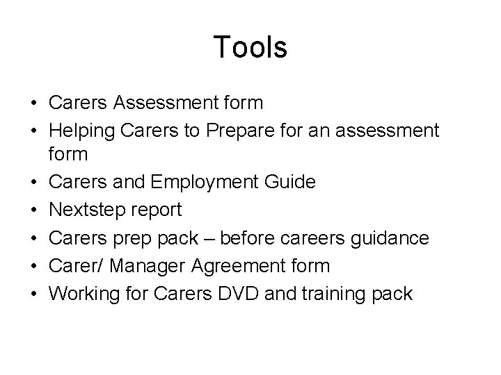 Tools • Carers Assessment form • Helping Carers to Prepare for an assessment form