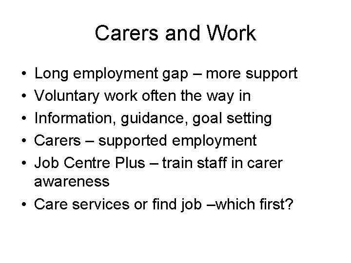 Carers and Work • • • Long employment gap – more support Voluntary work