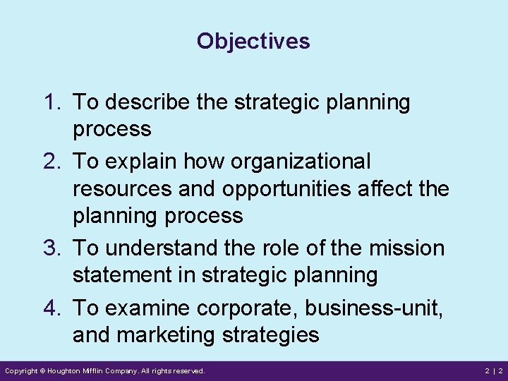 Objectives 1. To describe the strategic planning process 2. To explain how organizational resources