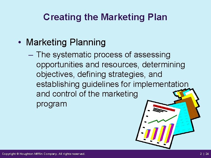 Creating the Marketing Plan • Marketing Planning – The systematic process of assessing opportunities