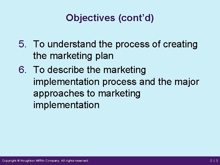 Objectives (cont’d) 5. To understand the process of creating the marketing plan 6. To