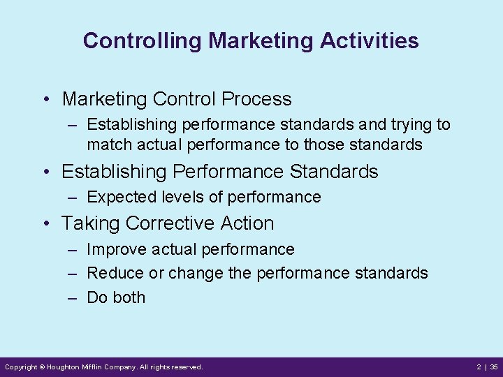 Controlling Marketing Activities • Marketing Control Process – Establishing performance standards and trying to