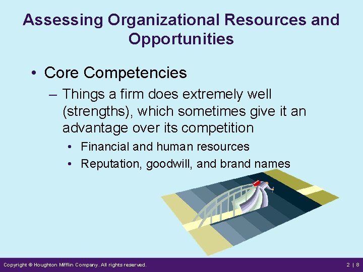 Assessing Organizational Resources and Opportunities • Core Competencies – Things a firm does extremely