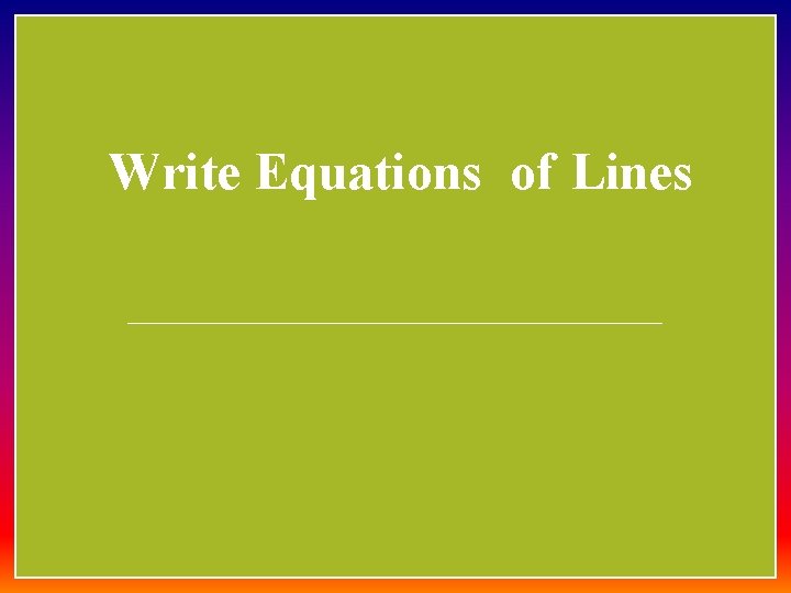 Write Equations of Lines 