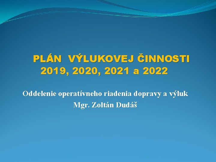 PLÁN VÝLUKOVEJ ČINNOSTI 2019, 2020, 2021 a 2022 Oddelenie operatívneho riadenia dopravy a výluk