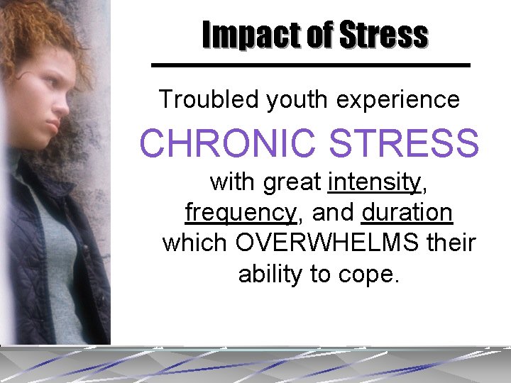 Impact of Stress Troubled youth experience CHRONIC STRESS