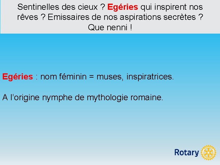 Sentinelles des cieux ? Egéries qui inspirent nos rêves ? Emissaires de nos aspirations