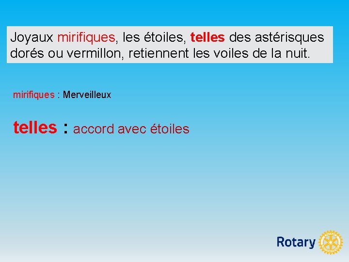 Joyaux mirifiques, les étoiles, telles des astérisques dorés ou vermillon, retiennent les voiles de