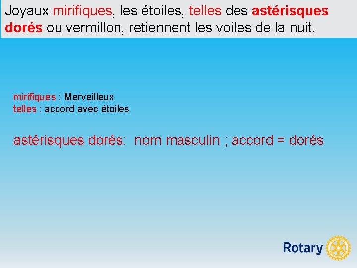 Joyaux mirifiques, les étoiles, telles des astérisques dorés ou vermillon, retiennent les voiles de