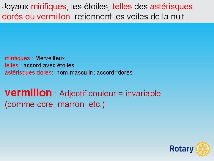 Joyaux mirifiques, les étoiles, telles des astérisques dorés ou vermillon, retiennent les voiles de