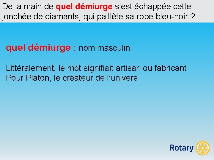 De la main de quel démiurge s’est échappée cette jonchée de diamants, qui paillète