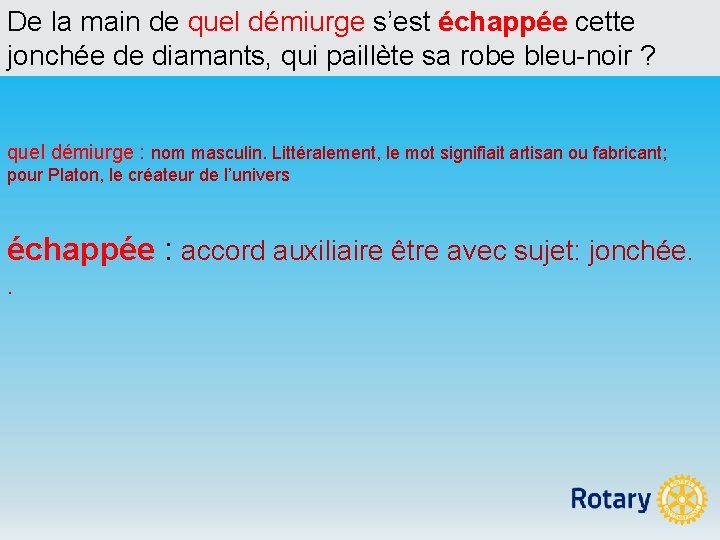 De la main de quel démiurge s’est échappée cette jonchée de diamants, qui paillète