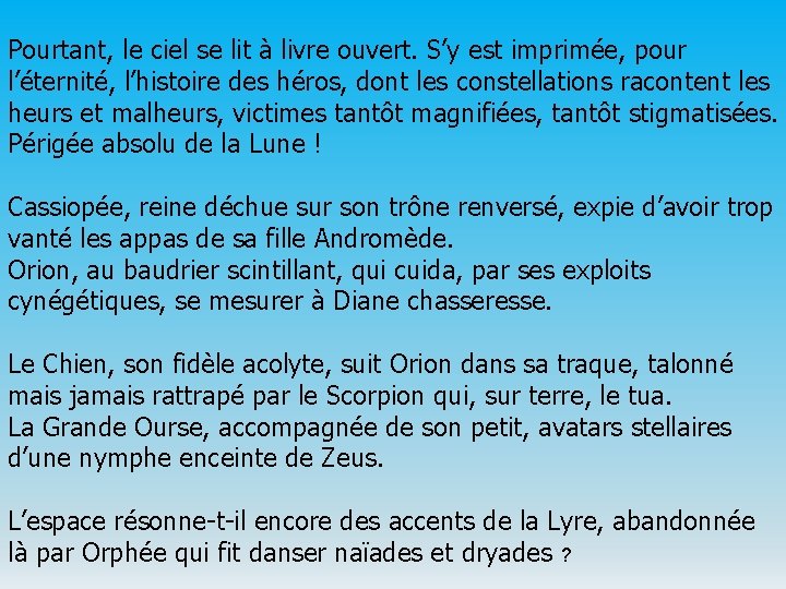 Pourtant, le ciel se lit à livre ouvert. S’y est imprimée, pour l’éternité, l’histoire