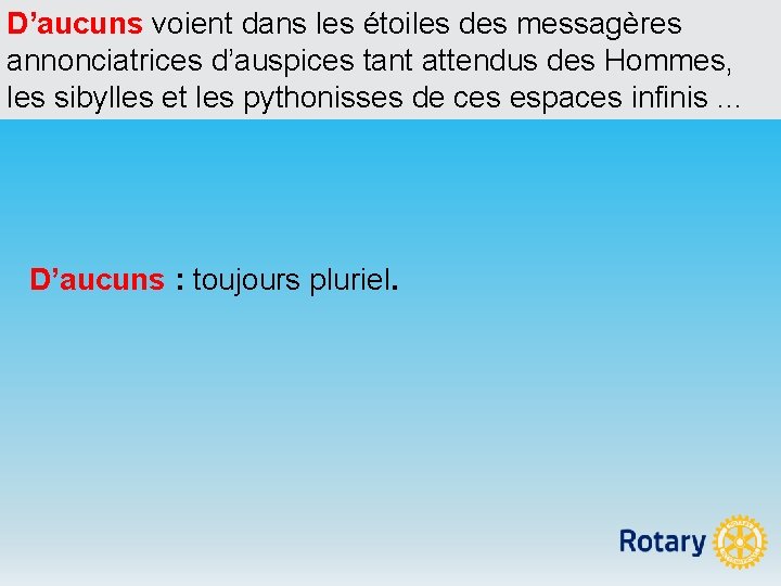 D’aucuns voient dans les étoiles des messagères annonciatrices d’auspices tant attendus des Hommes, les