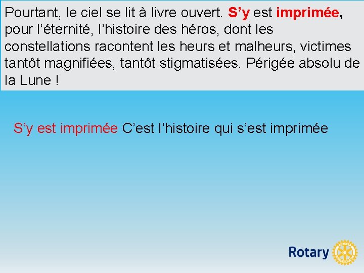 Pourtant, le ciel se lit à livre ouvert. S’y est imprimée, pour l’éternité, l’histoire