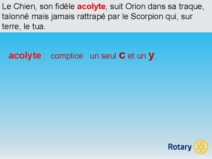 Le Chien, son fidèle acolyte, suit Orion dans sa traque, talonné mais jamais rattrapé